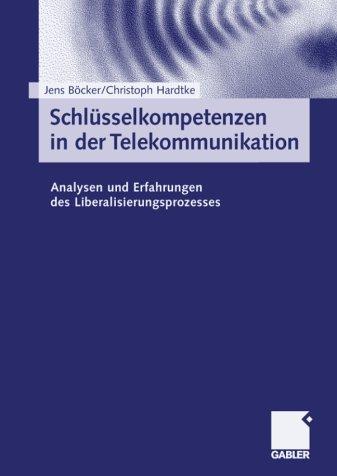 Schlüsselkompetenzen in der Telekommunikation. Analysen und Erfahrungen des Liberalisierungsprozesses