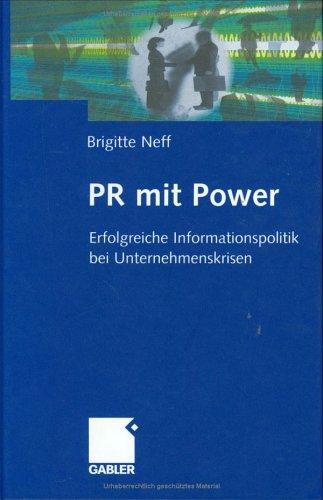 PR mit Power. Erfolgreiche Informationspolitik bei Unternehmenskrisen