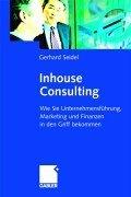 Inhouse Consulting. Wie Sie Unternehmensführung, Marketing und Finanzen in den Griff bekommen