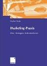 Marketing-Praxis. Ziele, Strategien, Instrumentarien