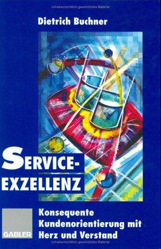 Service- Exzellenz. Konsequente Kundenorientierung mit Herz und Verstand