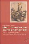 Der moderne Auktionshandel. Die Kunstwissenschaft und das Geschäft mit der Kunst