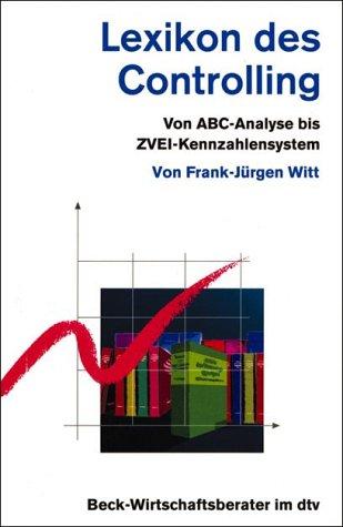 Lexikon des Controlling. Von ABC- Analyse bis ZVEI- Kennzahlensystem