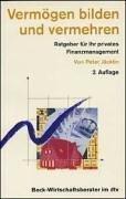Vermögen bilden und vermehren. Ratgeber für ihr privates Finanzmanagement
