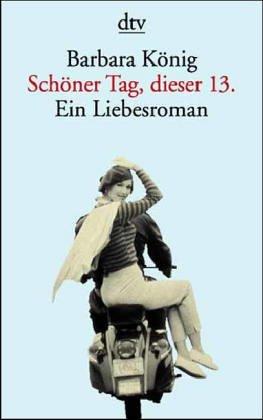 Schöner Tag, dieser 13. Ein Liebesroman