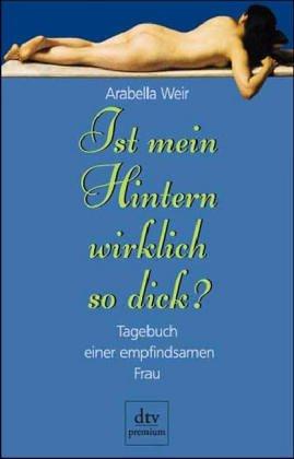 Ist mein Hintern wirklich so dick? Tagebuch einer empfindsamen Frau