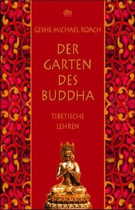 Der Garten des Buddha. Tibetische Lehren