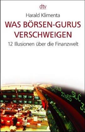 Was Börsen- Gurus verschweigen. 12 Illusionen über die Finanzwelt