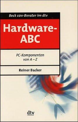 Hardware ABC. PC- Komponenten von A - Z