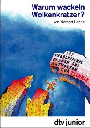 Warum wackeln Wolkenkratzer? ( Ab 10 J.). 111 verblüffende Fragen und Antworten zur Technik