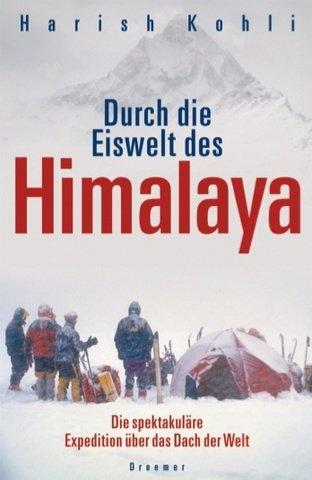 Durch die Eiswelt des Himalaya. Die spektakuläre Expedition über das Dach der Welt