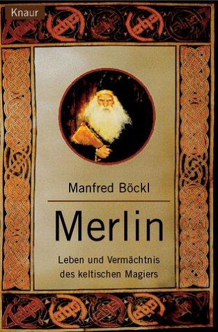 Merlin. Leben und Vermächtnis des keltischen Magiers