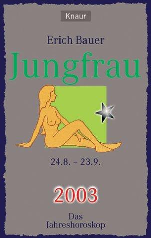Ihr persönlicher Astrobegleiter 2003. Jungfrau 24.08. - 23.09. Liebe, Gesundheit, Karriere