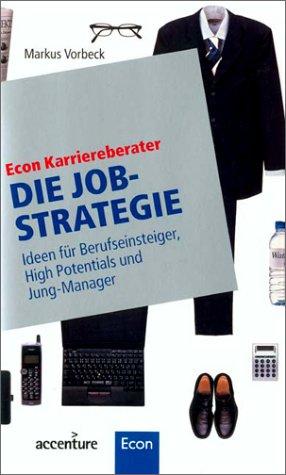 Die Job-Strategie. Ideen für Berufseinsteiger, High Potentials und Jung- Manager