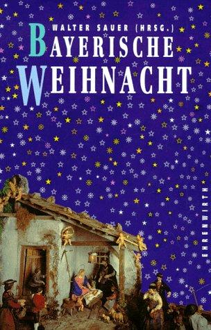 Bayerische Weihnacht. Ein Lesebuch für die ganze Familie