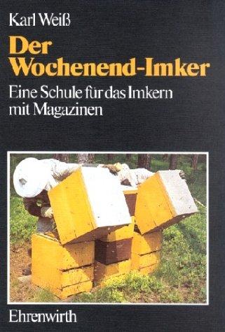 Der Wochenend - Imker. Eine Schule für das Imkern mit Magazinen