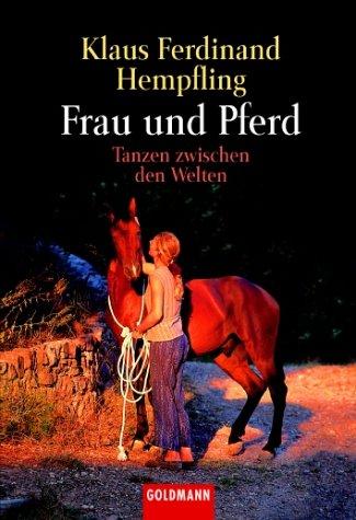 Frau und Pferd. Tanzen zwischen den Welten
