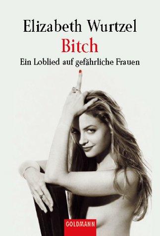 Bitch - Ein Loblied auf gefährliche Frauen