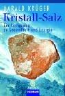 Kristall- Salz. Ein Königsweg zu Energie und Gesundheit