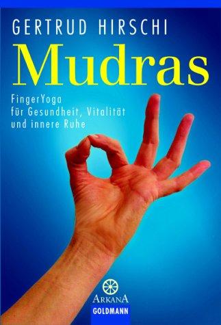 Mudras. FingerYoga für Gesundheit, Vitalität und innere Ruhe