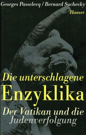 Die unterschlagene Enzyklika. Der Vatikan und die Judenverfolgung