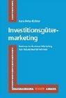 Investitionsgütermarketing. Business-to- Business- Marketing von Industrieunternehmen