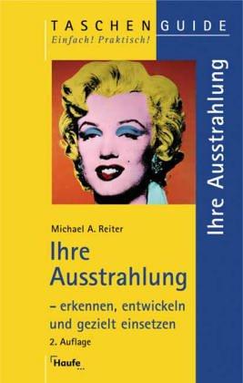 Ihre Ausstrahlung - erkennen, entwickeln und gezielt einsetzen