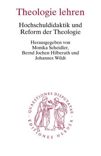Theologie lehren: Hochschuldidaktik und Reform der Theologie