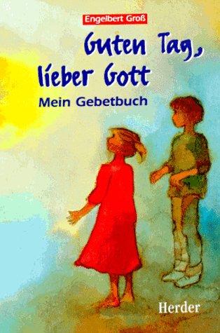 Guten Tag, lieber Gott. Mein Gebetbuch