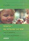 Sprache - der Schlüssel zur Welt. Spiele und Aktionen zur ganzheitlichen Sprachförderung