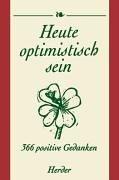Heute optimistisch sein. 366 positive Gedanken.