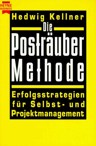 Die Posträuber- Methode. Erfolgsstrategien für Selbst-und Projektmanagement