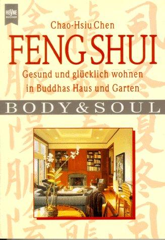 Feng Shui. Gesund und glücklich wohnen in Buddhas Haus und Garten