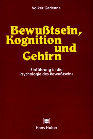 Bewußtsein, Kognition und Gehirn. Einführung in die Psychologie des Bewußtseins