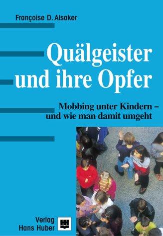 Quälgeister und ihre Opfer. Mobbing unter Kindern - und wie man damit umgeht