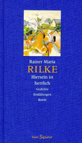 ' Hiersein ist herrlich'. Gedichte, Erzählungen, Briefe