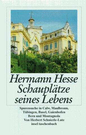 Hermann Hesse. Schauplätze seines Lebens