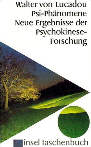 Psi- Phänomene. Neue Ergebnisse der Psychokinese- Forschung
