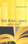 Die Bibel lesen - aber wie?
