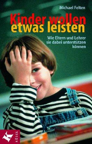 Kinder wollen etwas leisten. Wie Eltern und Lehrer sie dabei sinnvoll unterstützen können