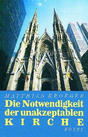 Die Notwendigkeit der unakzeptablen Kirche. Eine Ermutigung zu distanzierter Christlichkeit