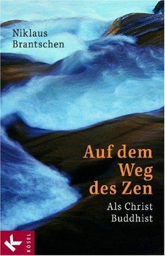 Auf dem Weg des Zens. Als Christ Buddhist