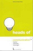 Heads of Communication. Macher - Methoden - Meinungen.