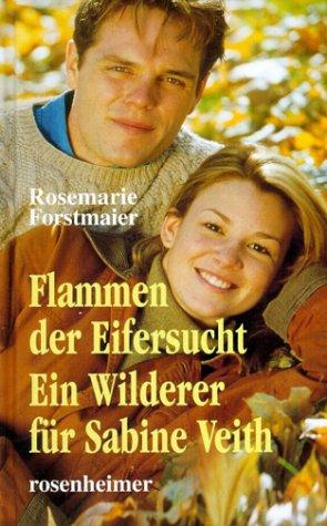 Flammen der Eifersucht / Ein Wilderer für Sabine Veith