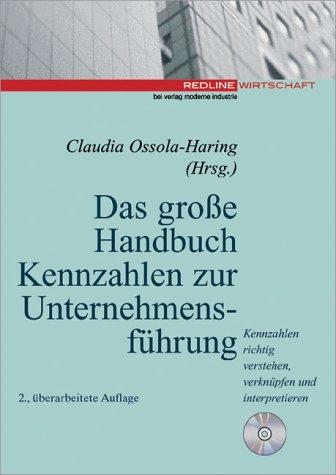 Das große Handbuch Kennzahlen zur Unternehmensführung .Kennzahlen richtig verstehen, verknüpfen und interpretieren