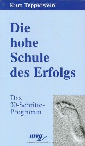 Die hohe Schule des Erfolges. Das 30- Schritte- Programm