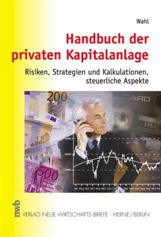 Handbuch der privaten Kapitalanlage. Risiken, Strategien und Kalkulation, steuerliche Aspekte