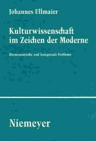 Kulturwissenschaft im Zeichen der Moderne. Hermeneutische und kategoriale Probleme