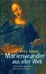Marienwunder aus aller Welt. Aufzeichnungen aus geheimen Archiven