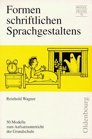 Formen schriftlichen Sprachgestaltens. 50 Modelle zum Aufsatzunterricht der Grundschule.